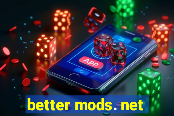 better mods. net